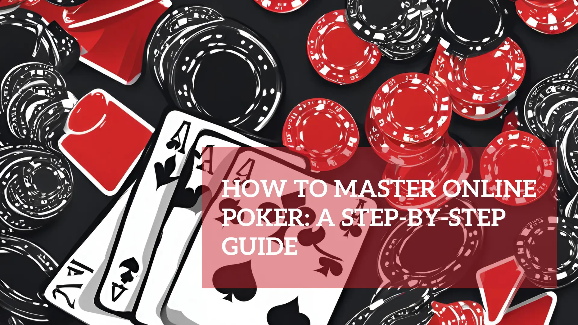 How to Master Online Poker: A Step-by-Step Guide