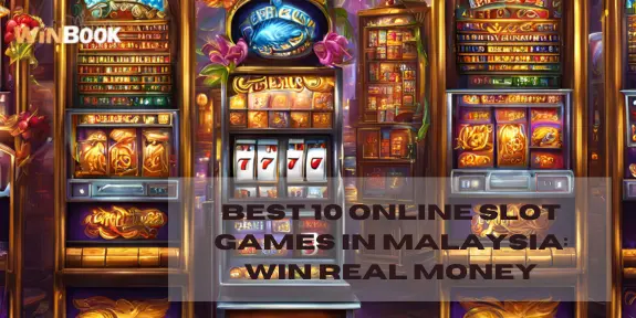 Best 10 Online Slot Games in Malaysia: Win Real Money